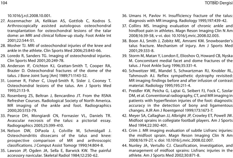 MRI of osteochondral injuries of the knee and ankle in the athlete. Clin Sports Med 2006;25:843-66. 29. Loredo R, Sanders TG. Imaging of osteochondral injuries. Clin Sports Med 2001;20:249-78. 30.