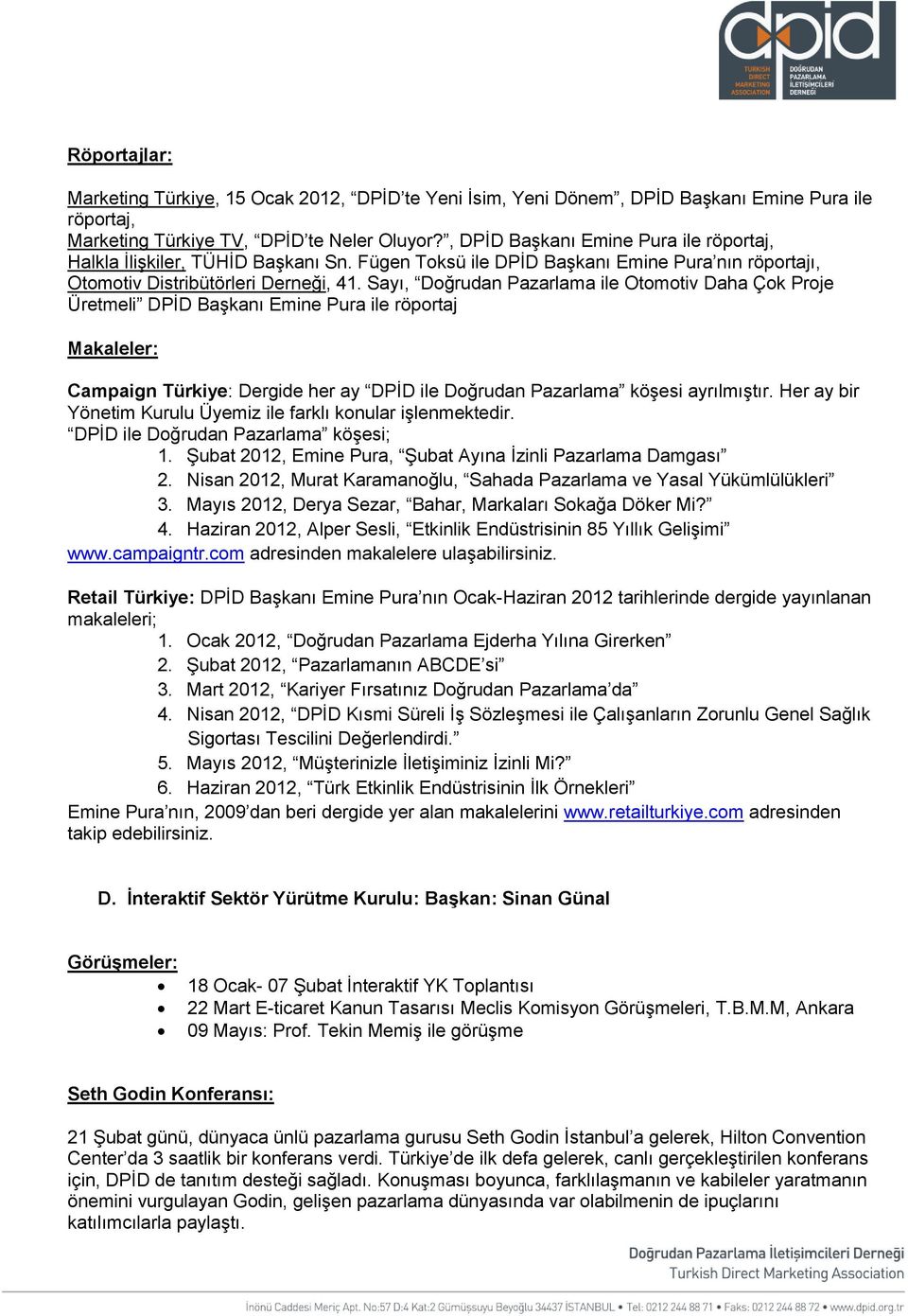 Sayı, Doğrudan Pazarlama ile Otomotiv Daha Çok Proje Üretmeli DPİD Başkanı Emine Pura ile röportaj Makaleler: Campaign Türkiye: Dergide her ay DPİD ile Doğrudan Pazarlama köşesi ayrılmıştır.