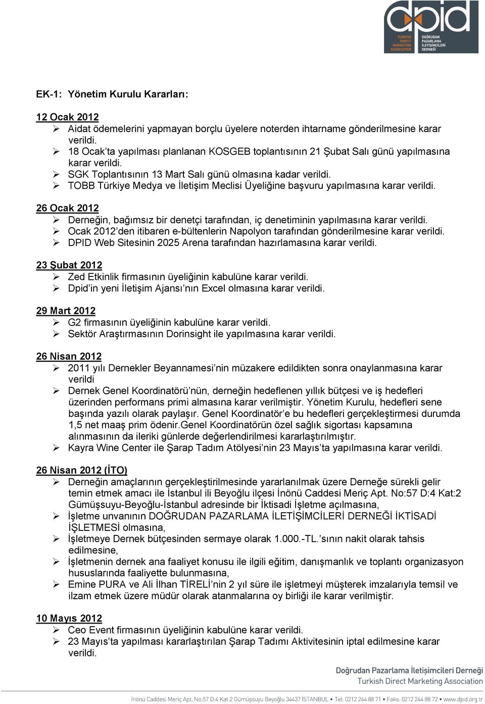 TOBB Türkiye Medya ve İletişim Meclisi Üyeliğine başvuru yapılmasına karar verildi. 26 Ocak 2012 Derneğin, bağımsız bir denetçi tarafından, iç denetiminin yapılmasına karar verildi.