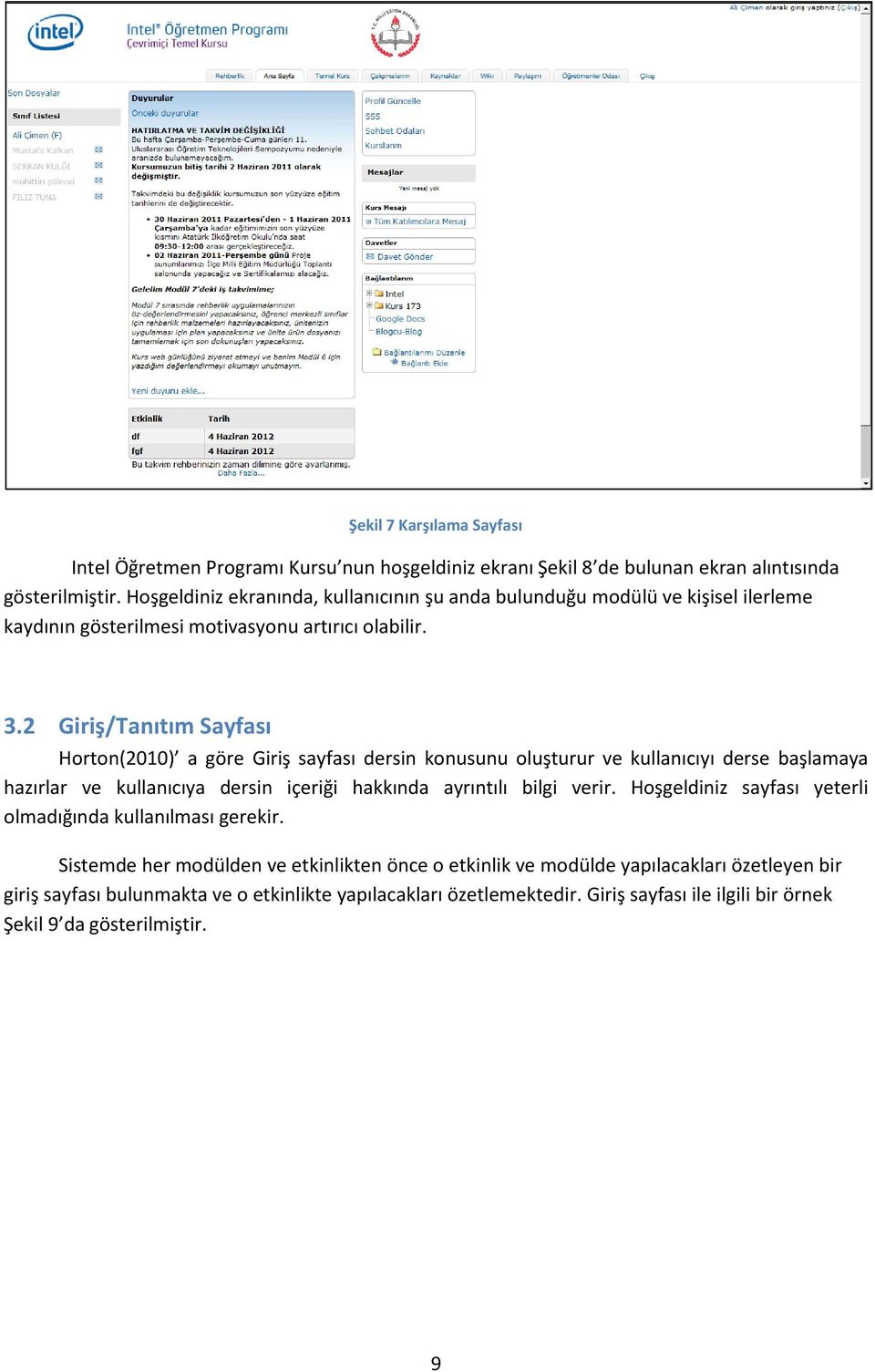 2 Giriş/Tanıtım Sayfası Horton(2010) a göre Giriş sayfası dersin konusunu oluşturur ve kullanıcıyı derse başlamaya hazırlar ve kullanıcıya dersin içeriği hakkında ayrıntılı bilgi verir.