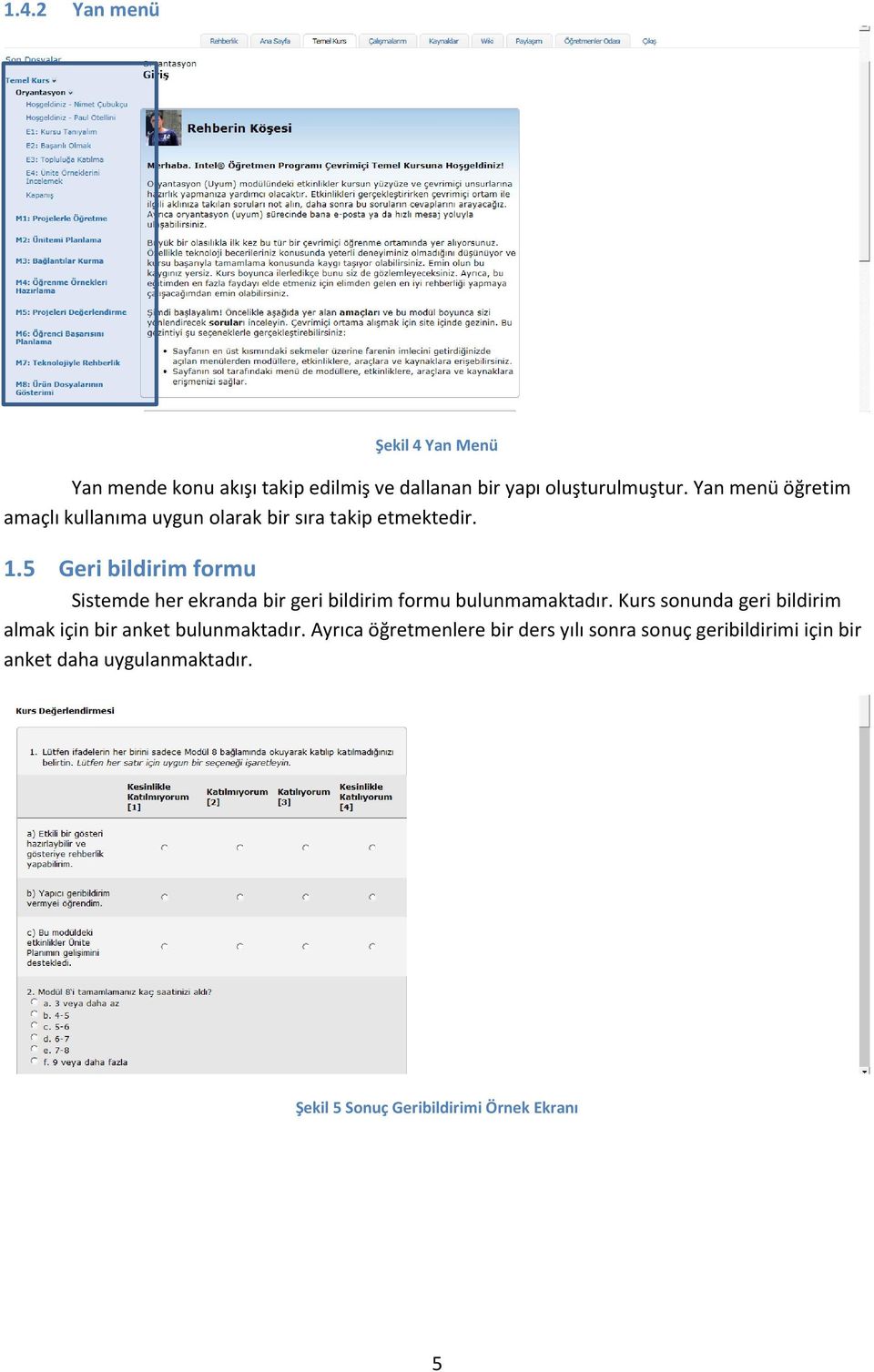 5 Geri bildirim formu Sistemde her ekranda bir geri bildirim formu bulunmamaktadır.