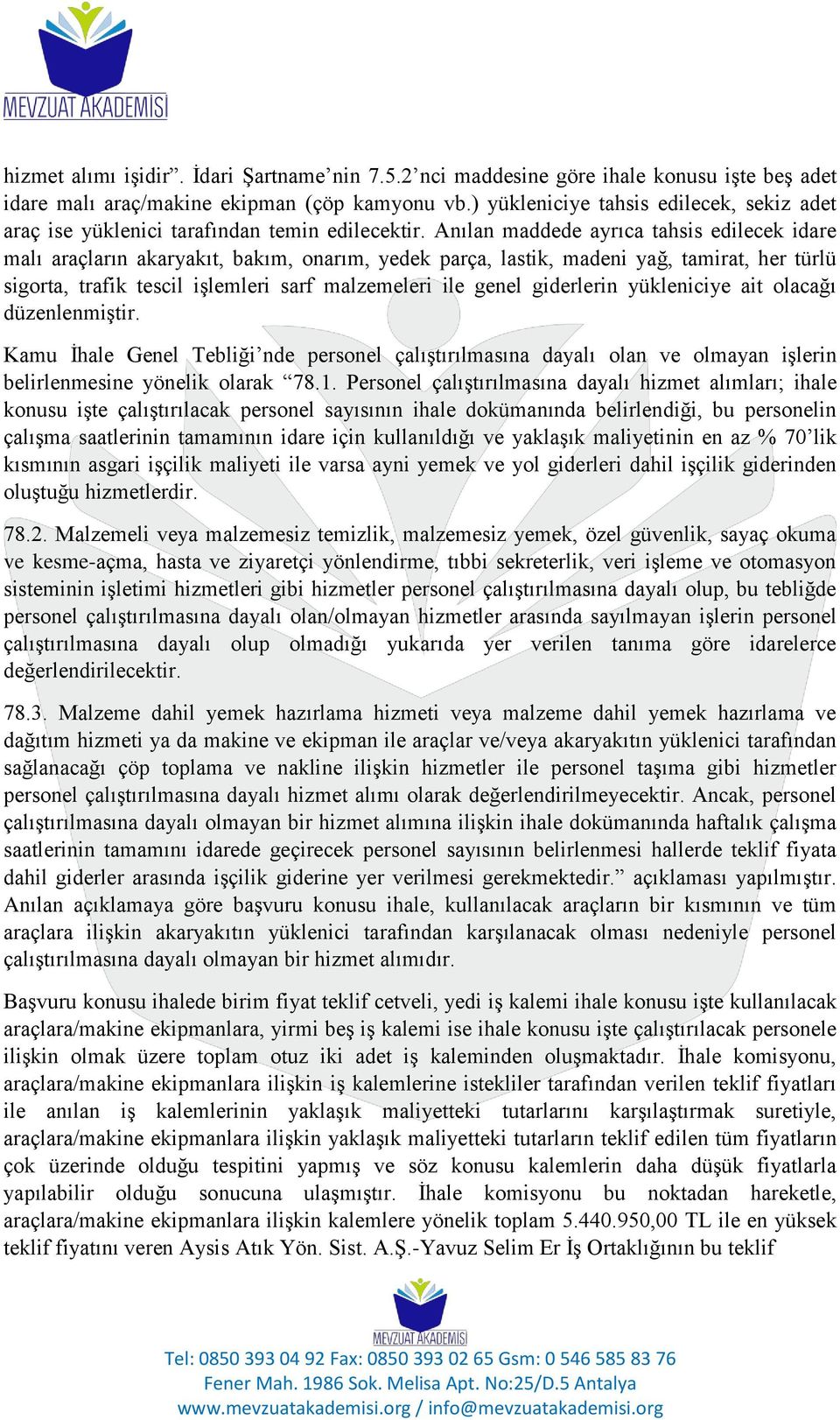 Anılan maddede ayrıca tahsis edilecek idare malı araçların akaryakıt, bakım, onarım, yedek parça, lastik, madeni yağ, tamirat, her türlü sigorta, trafik tescil işlemleri sarf malzemeleri ile genel