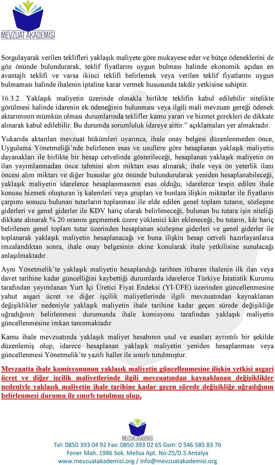 Yaklaşık maliyetin üzerinde olmakla birlikte teklifin kabul edilebilir nitelikte görülmesi halinde idarenin ek ödeneğinin bulunması veya ilgili mali mevzuatı gereği ödenek aktarımının mümkün olması