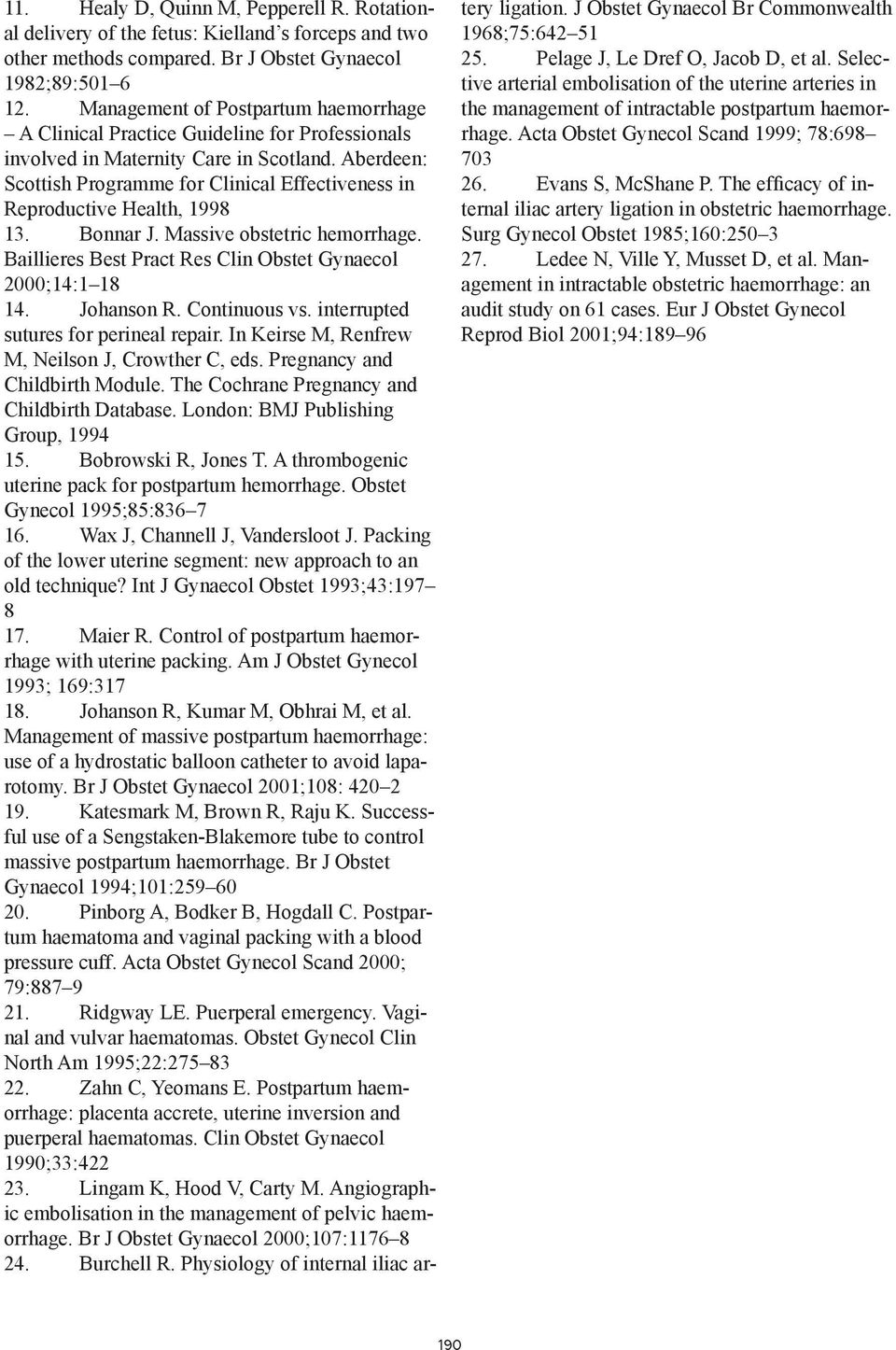 Aberdeen: Scottish Programme for Clinical Effectiveness in Reproductive Health, 1998 13. Bonnar J. Massive obstetric hemorrhage. Baillieres Best Pract Res Clin Obstet Gynaecol 2000;14:1 18 14.