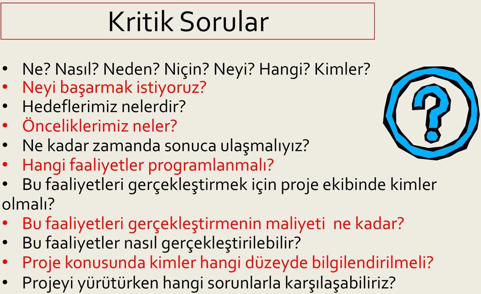 Bu faaliyetleri gerçekleştirmek için proje ekibinde kimler olmalı? Bu faaliyetleri gerçekleştirmenin maliyeti ne kadar?