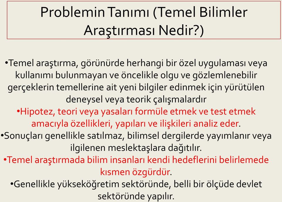 edinmek için yürütülen deneysel veya teorik çalışmalardır Hipotez, teori veya yasaları formüle etmek ve test etmek amacıyla özellikleri, yapıları ve ilişkileri