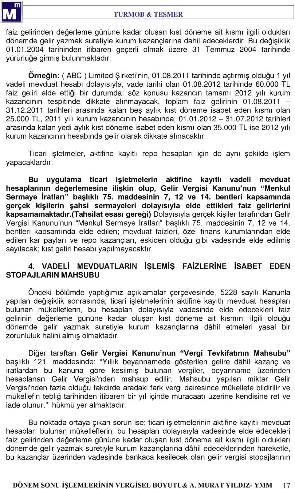 2011 tarihinde açtırmış olduğu 1 yıl vadeli mevduat hesabı dolayısıyla, vade tarihi olan 01.08.2012 tarihinde 60.