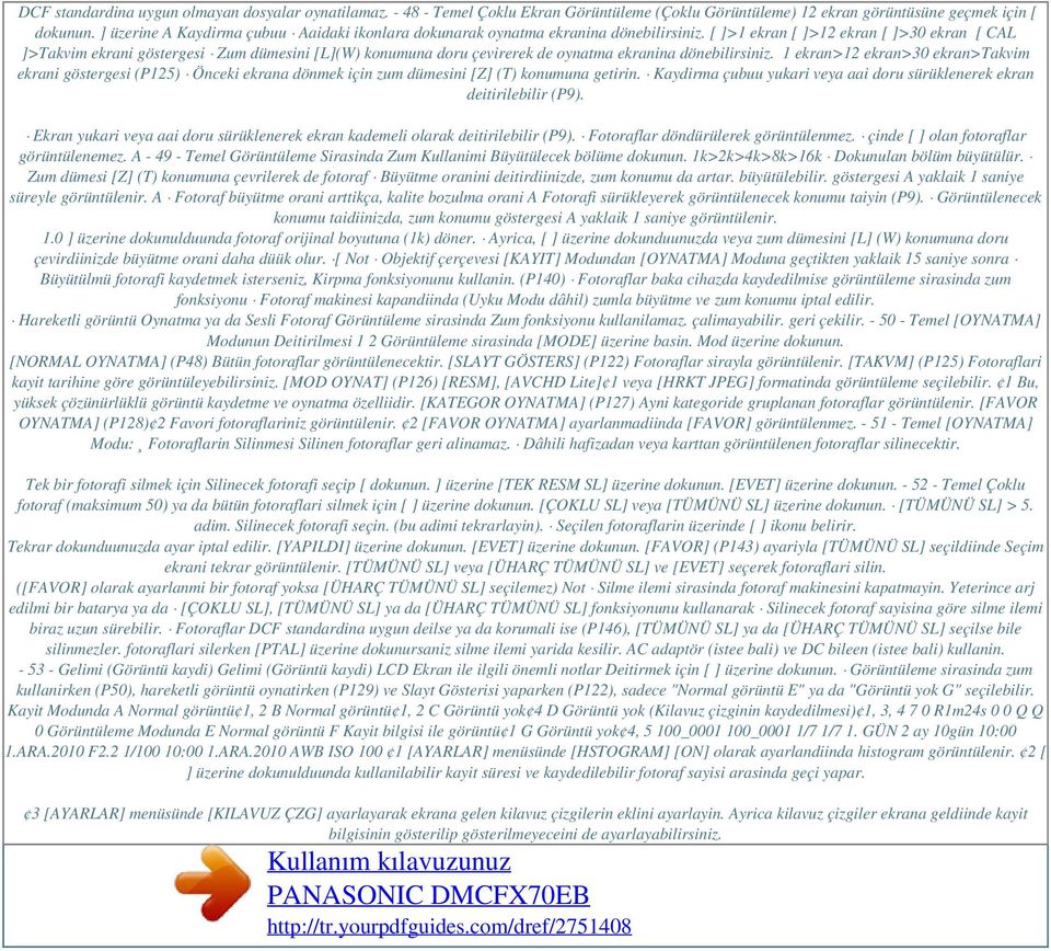 [ ]>1 ekran [ ]>12 ekran [ ]>30 ekran [ CAL ]>Takvim ekrani göstergesi Zum dümesini [L](W) konumuna doru çevirerek de oynatma ekranina dönebilirsiniz.