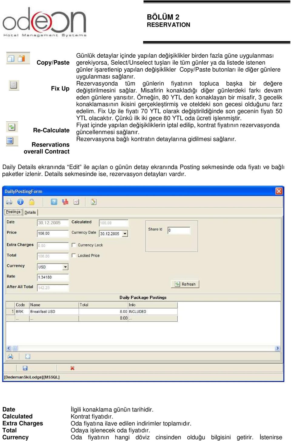 Rezervasyonda tüm günlerin fiyatının topluca başka bir değere değiştirilmesini sağlar. Misafirin konakladığı diğer günlerdeki farkı devam eden günlere yansıtır.