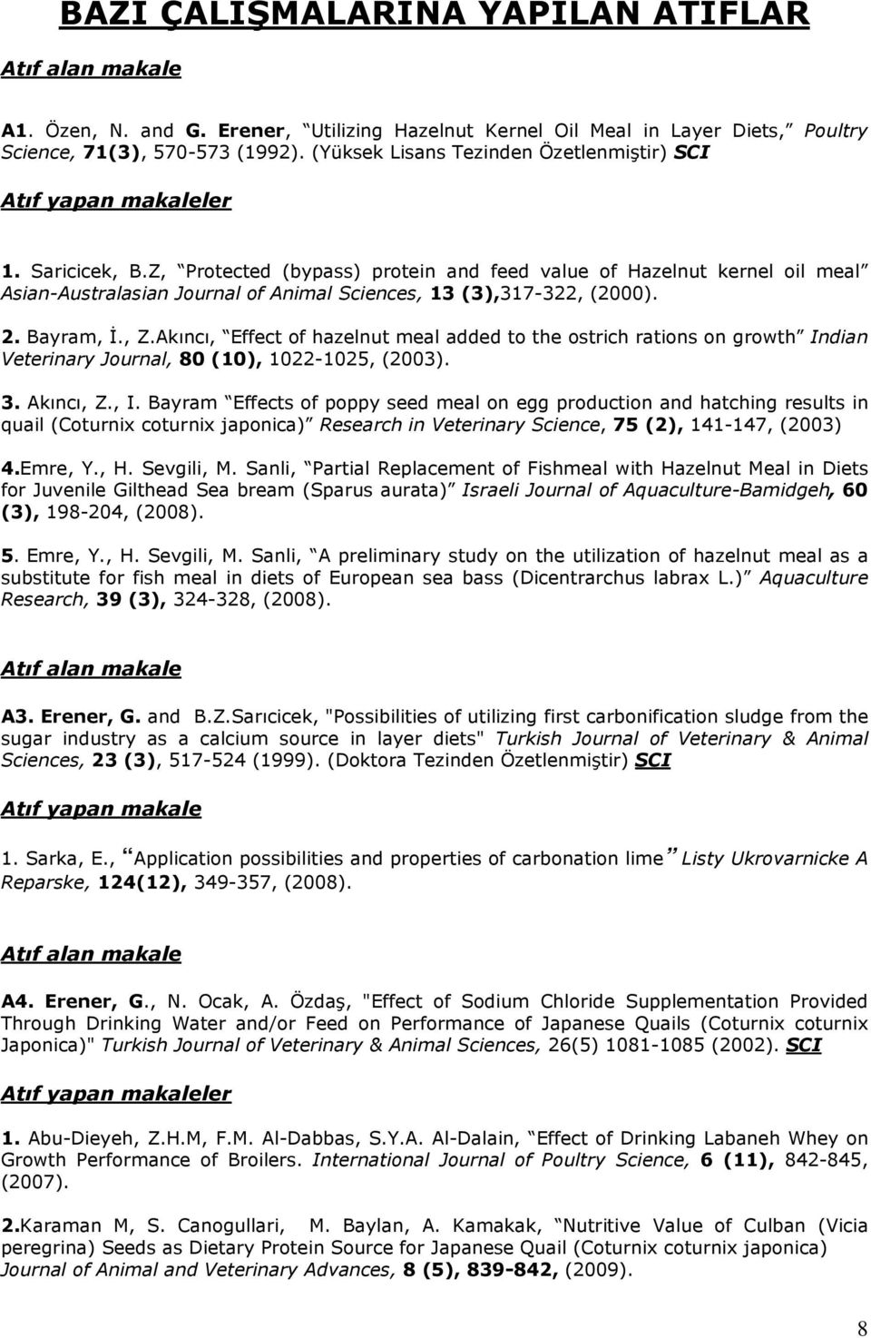 Z, Protected (bypass) protein and feed value of Hazelnut kernel oil meal Asian-Australasian Journal of Animal Sciences, 13 (3),317-322, (2000). 2. Bayram, İ., Z.