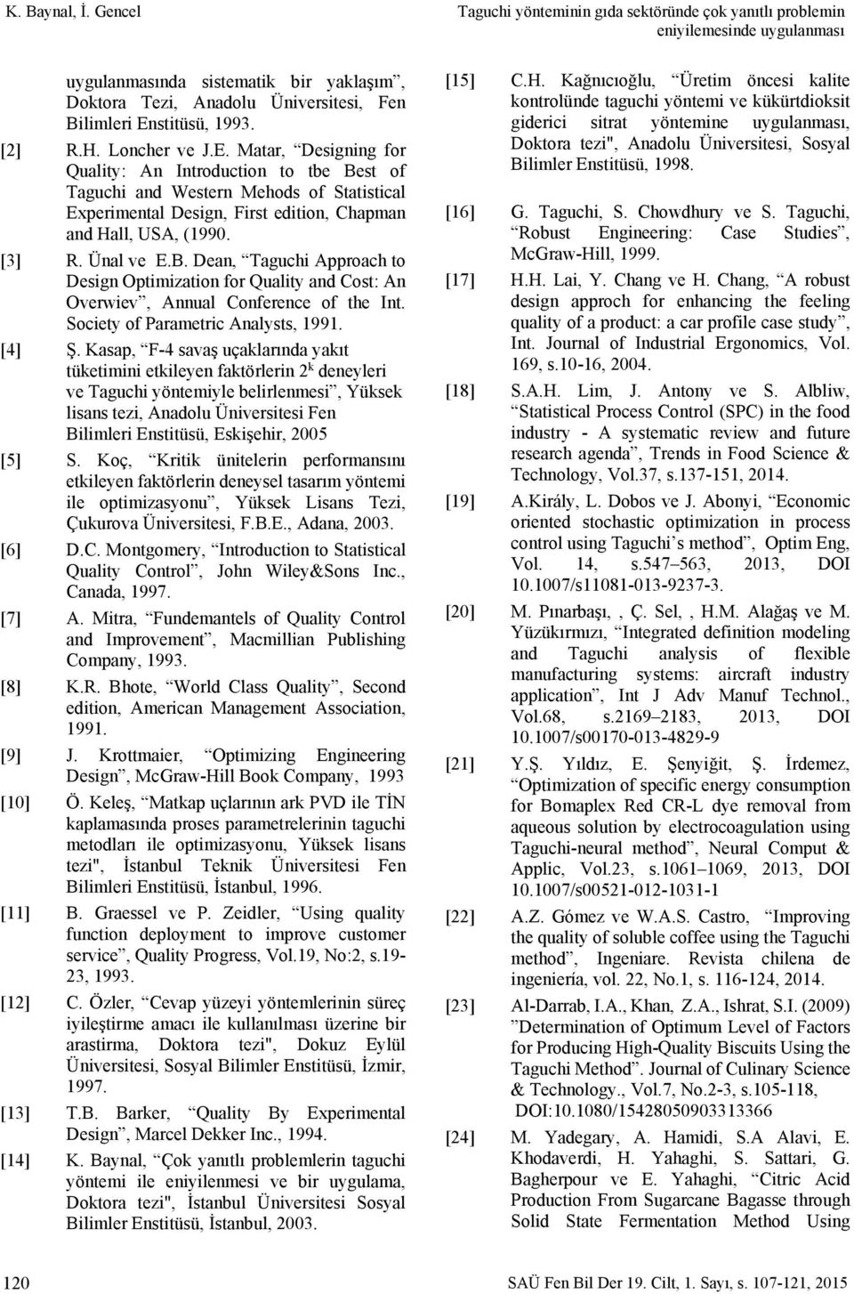 B. Dean, Taguchi Approach to Design Optimization for Quality and Cost: An Overwiev, Annual Conference of the Int. Society of Parametric Analysts, 99. [] Ş.