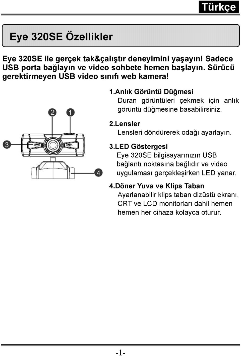 Lensler Lensleri döndürerek odağı ayarlayın. 3.