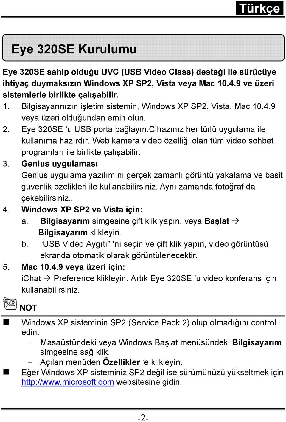 cihazınız her türlü uygulama ile kullanıma hazırdır. Web kamera video özelliği olan tüm video sohbet programları ile birlikte çalışabilir. 3.