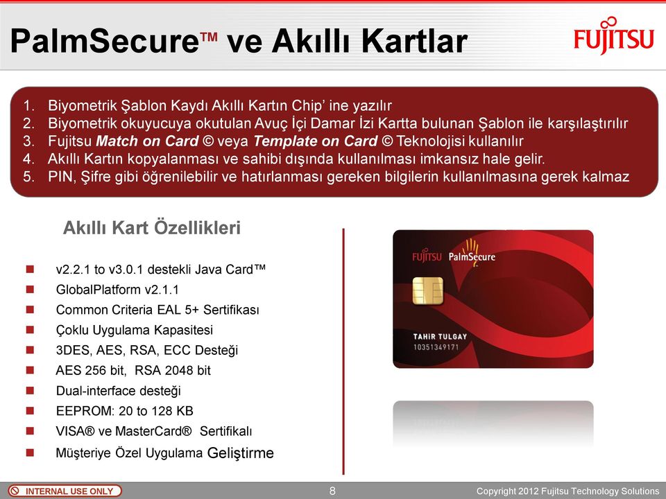 PIN, Şifre gibi öğrenilebilir ve hatırlanması gereken bilgilerin kullanılmasına gerek kalmaz Akıllı Kart Özellikleri v2.2.1 