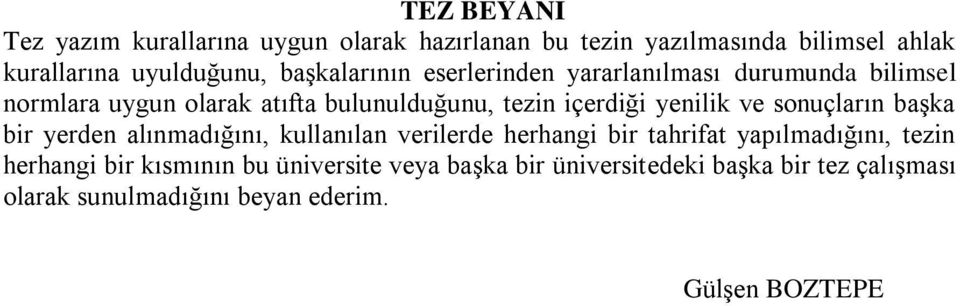 yenilik ve sonuçların başka bir yerden alınmadığını, kullanılan verilerde herhangi bir tahrifat yapılmadığını, tezin