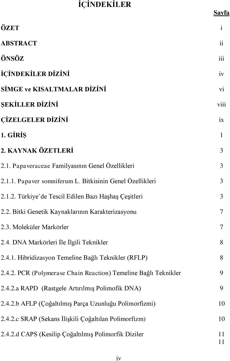 DNA Markörleri İle İlgili Teknikler 8 2.4.1. Hibridizasyon Temeline Bağlı Teknikler (RFLP) 8 2.4.2. PCR (Polymerase Chain Reaction) Temeline Bağlı Teknikler 9 2.4.2.a RAPD (Rastgele Artırılmış Polimofik DNA) 9 2.