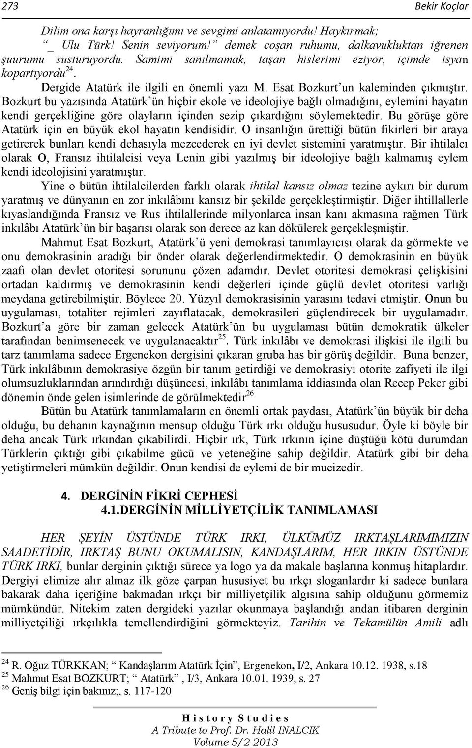 Bozkurt bu yazısında Atatürk ün hiçbir ekole ve ideolojiye bağlı olmadığını, eylemini hayatın kendi gerçekliğine göre olayların içinden sezip çıkardığını söylemektedir.