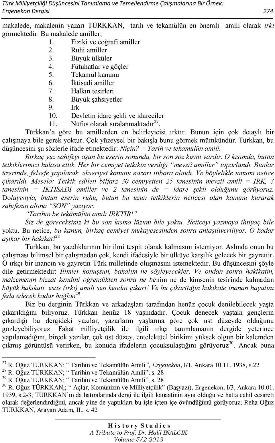 Büyük şahsiyetler 9. Irk 10. Devletin idare şekli ve idareciler 11. Nüfus olarak sıralanmaktadır 27. Türkkan a göre bu amillerden en belirleyicisi ırktır.