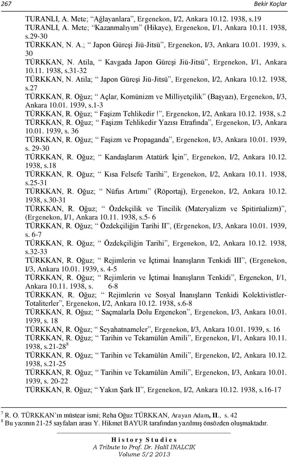 Oğuz; Açlar, Komünizm ve Milliyetçilik (Başyazı), Ergenekon, I/3, Ankara 10.01. 1939, s.1-3 TÜRKKAN, R. Oğuz; Faşizm Tehlikedir!, Ergenekon, I/2, Ankara 10.12. 1938, s.2 TÜRKKAN, R.