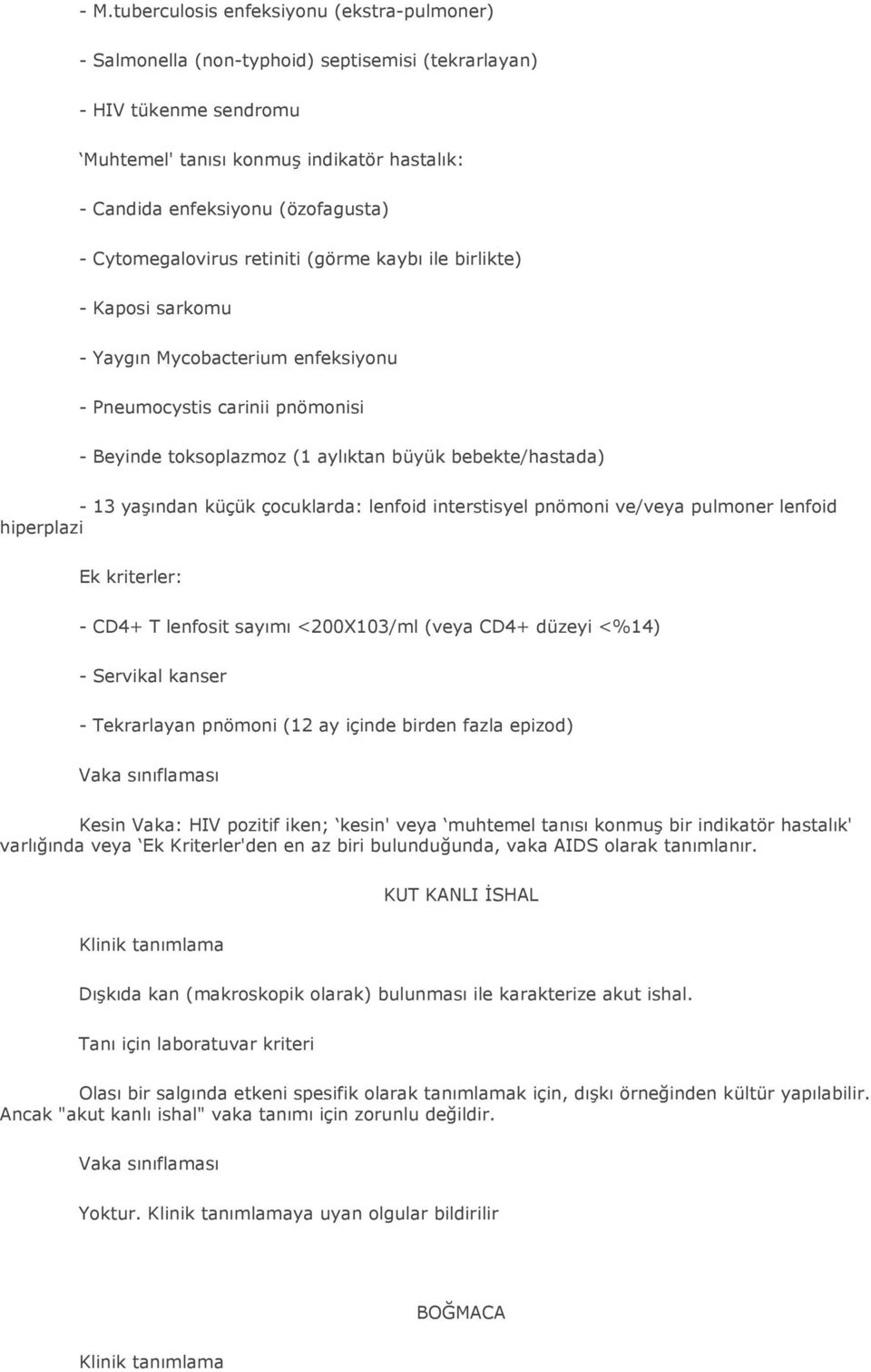 bebekte/hastada) - 13 yaşından küçük çocuklarda: lenfoid interstisyel pnömoni ve/veya pulmoner lenfoid hiperplazi Ek kriterler: - CD4+ T lenfosit sayımı <200X103/ml (veya CD4+ düzeyi <%14) - Servikal