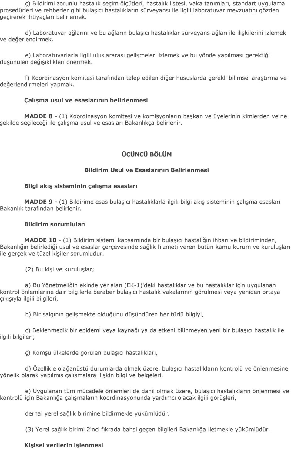 e) Laboratuvarlarla ilgili uluslararası gelişmeleri izlemek ve bu yönde yapılması gerektiği düşünülen değişiklikleri önermek.