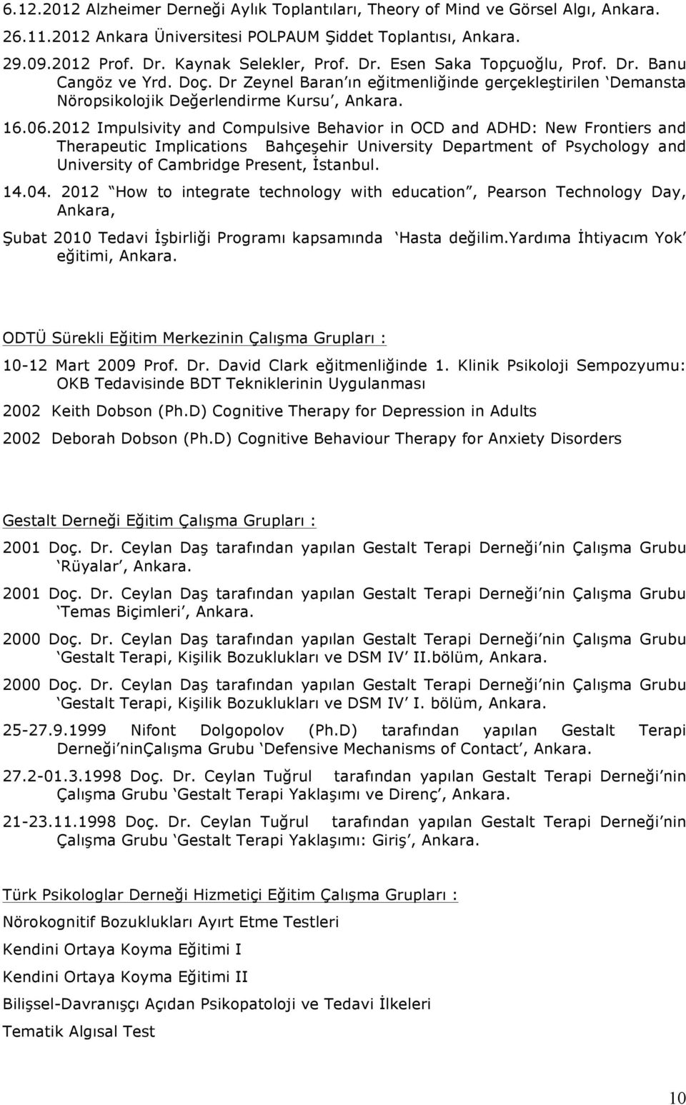 2012 Impulsivity and Compulsive Behavior in OCD and ADHD: New Frontiers and Therapeutic Implications Bahçeşehir University Department of Psychology and University of Cambridge Present, İstanbul. 14.