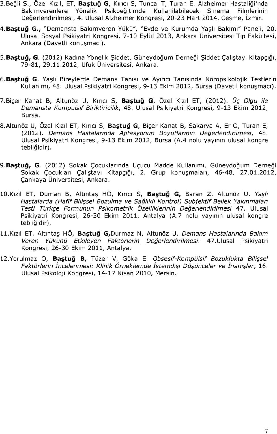 Ulusal Sosyal Psikiyatri Kongresi, 7-10 Eylül 2013, Ankara Üniversitesi Tıp Fakültesi, Ankara (Davetli konuşmacı). 5.Baştuğ, G.