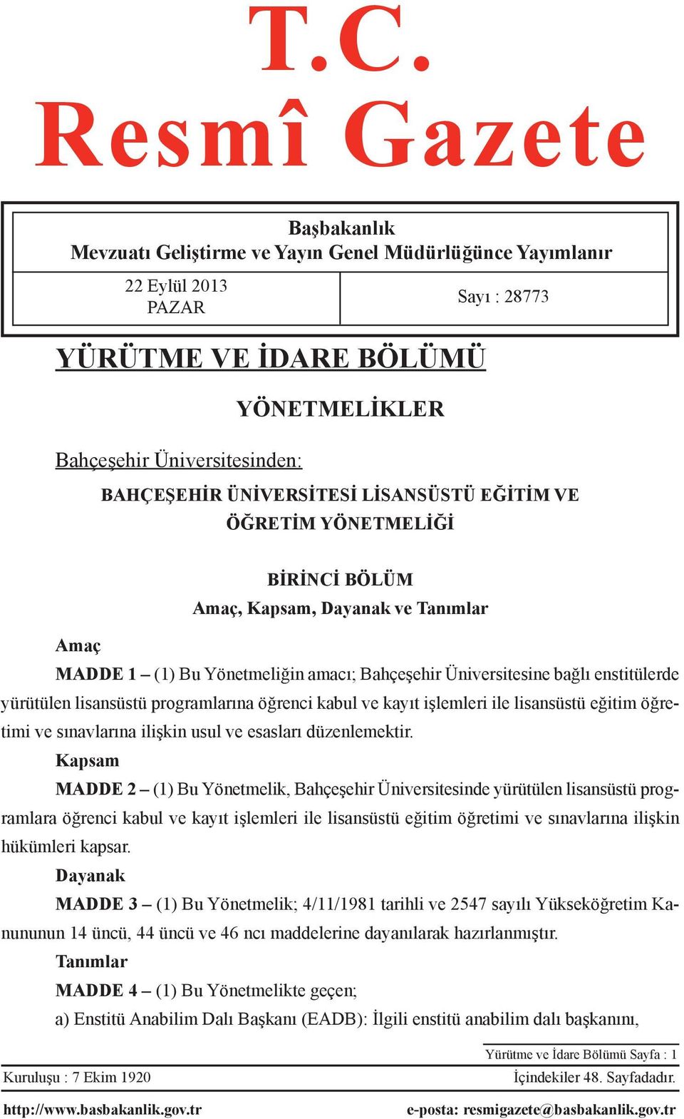 lisansüstü programlarına öğrenci kabul ve kayıt işlemleri ile lisansüstü eğitim öğretimi ve sınavlarına ilişkin usul ve esasları düzenlemektir.