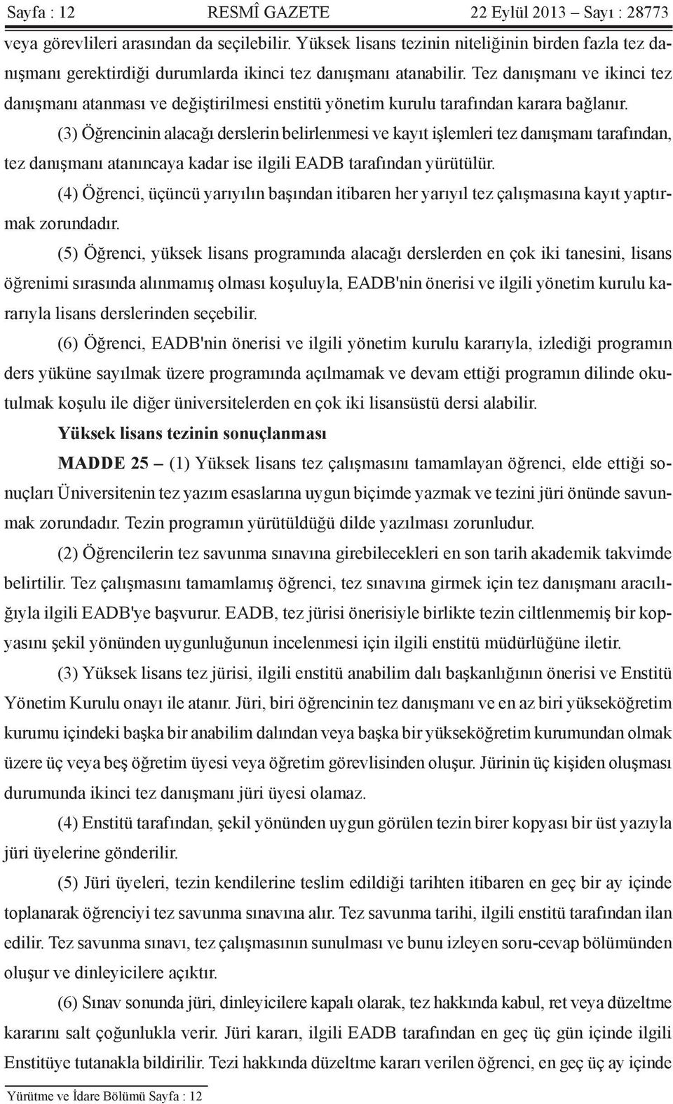 Tez danışmanı ve ikinci tez danışmanı atanması ve değiştirilmesi enstitü yönetim kurulu tarafından karara bağlanır.