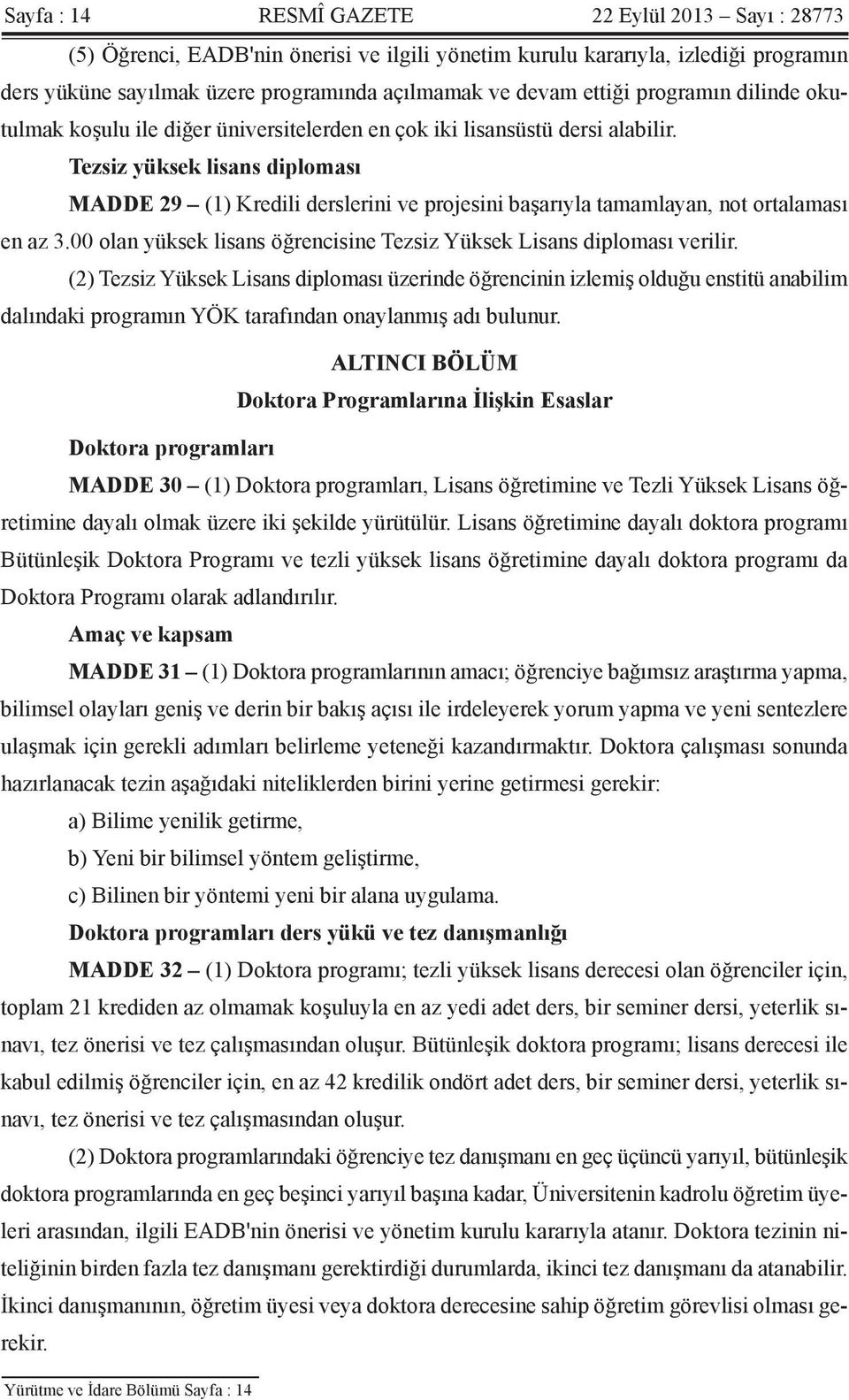 Tezsiz yüksek lisans diploması MADDE 29 (1) Kredili derslerini ve projesini başarıyla tamamlayan, not ortalaması en az 3.00 olan yüksek lisans öğrencisine Tezsiz Yüksek Lisans diploması verilir.