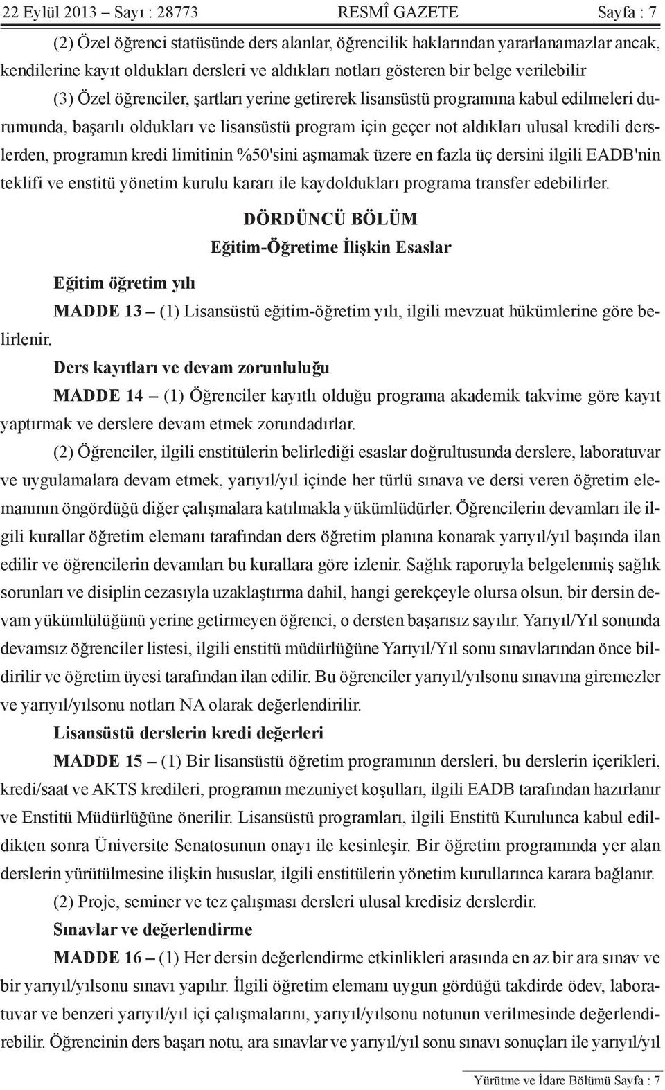 ulusal kredili derslerden, programın kredi limitinin %50'sini aşmamak üzere en fazla üç dersini ilgili EADB'nin teklifi ve enstitü yönetim kurulu kararı ile kaydoldukları programa transfer