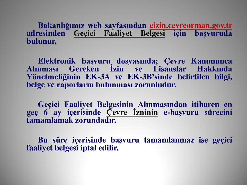 Ġzin ve Lisanslar Hakkında Yönetmeliğinin EK-3A ve EK-3B sinde belirtilen bilgi, belge ve raporların bulunması zorunludur.