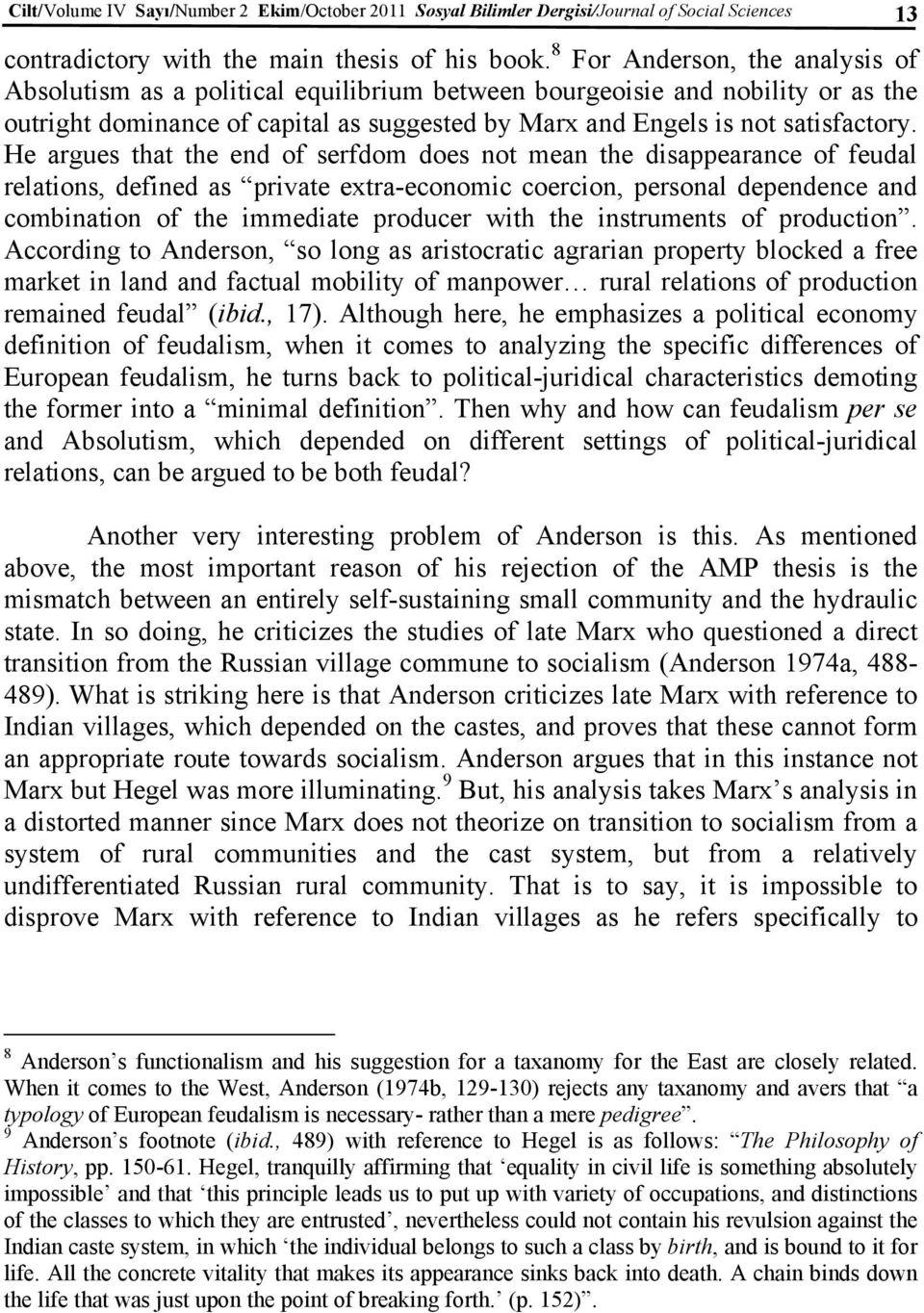 He argues that the end of serfdom does not mean the disappearance of feudal relations, defined as private extra-economic coercion, personal dependence and combination of the immediate producer with