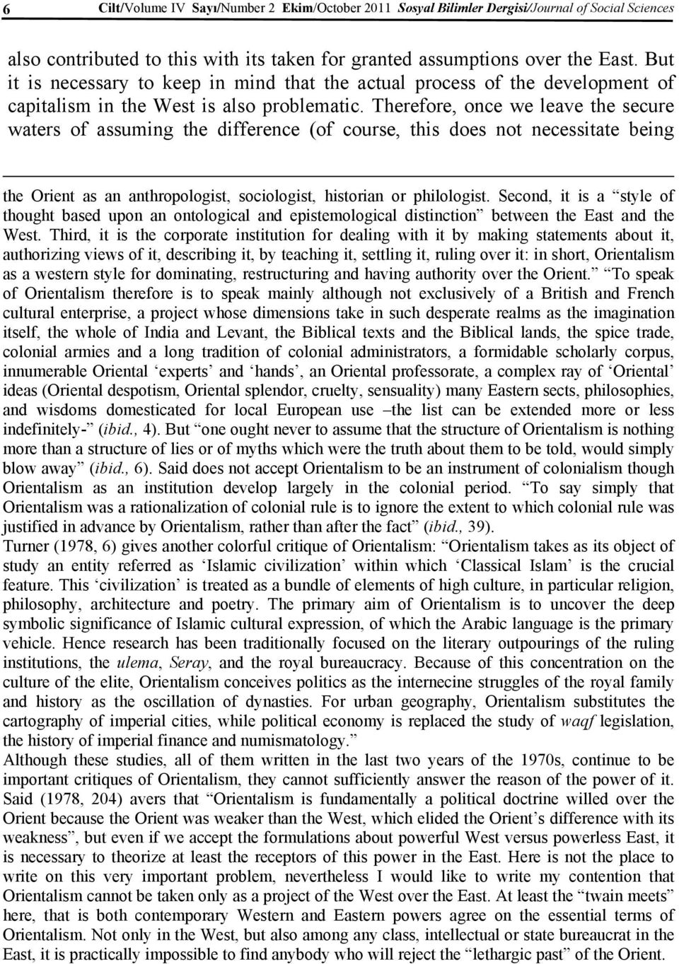 Therefore, once we leave the secure waters of assuming the difference (of course, this does not necessitate being the Orient as an anthropologist, sociologist, historian or philologist.