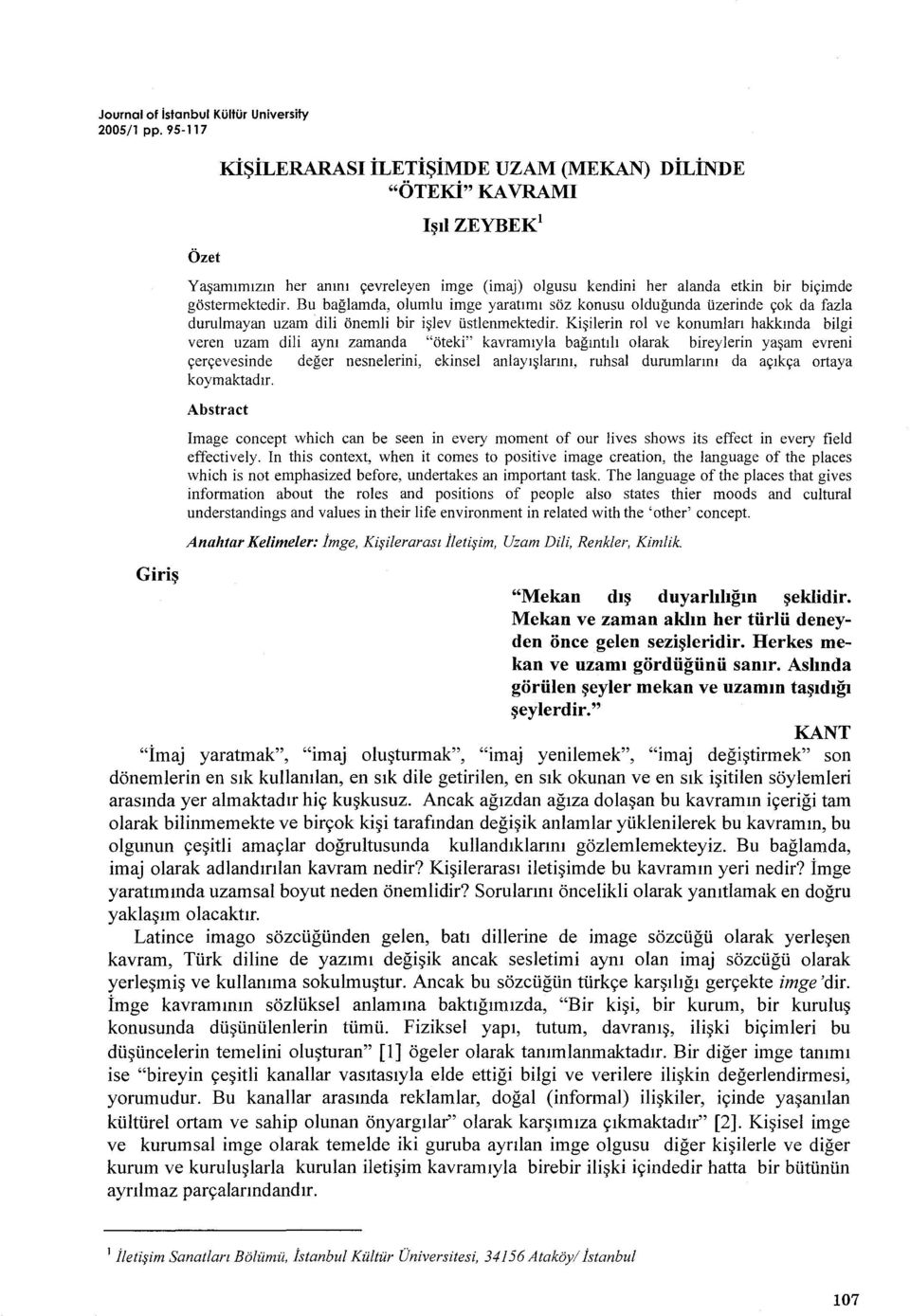 Bu baglamda, olumlu imge yaratimi söz konusu oldugunda üzerinde çok da fazla durulmayan uzam dili önemli bir islev üstlenmektedir.