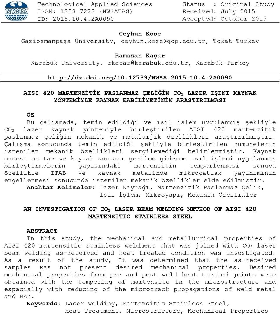 2a0090 AISI 420 MARTENZİTİK PASLANMAZ ÇELİĞİN CO 2 LAZER IŞINI KAYNAK YÖNTEMİYLE KAYNAK KABİLİYETİNİN ARAŞTIRILMASI ÖZ Bu çalışmada, temin edildiği ve ısıl işlem uygulanmış şekliyle CO 2 lazer kaynak