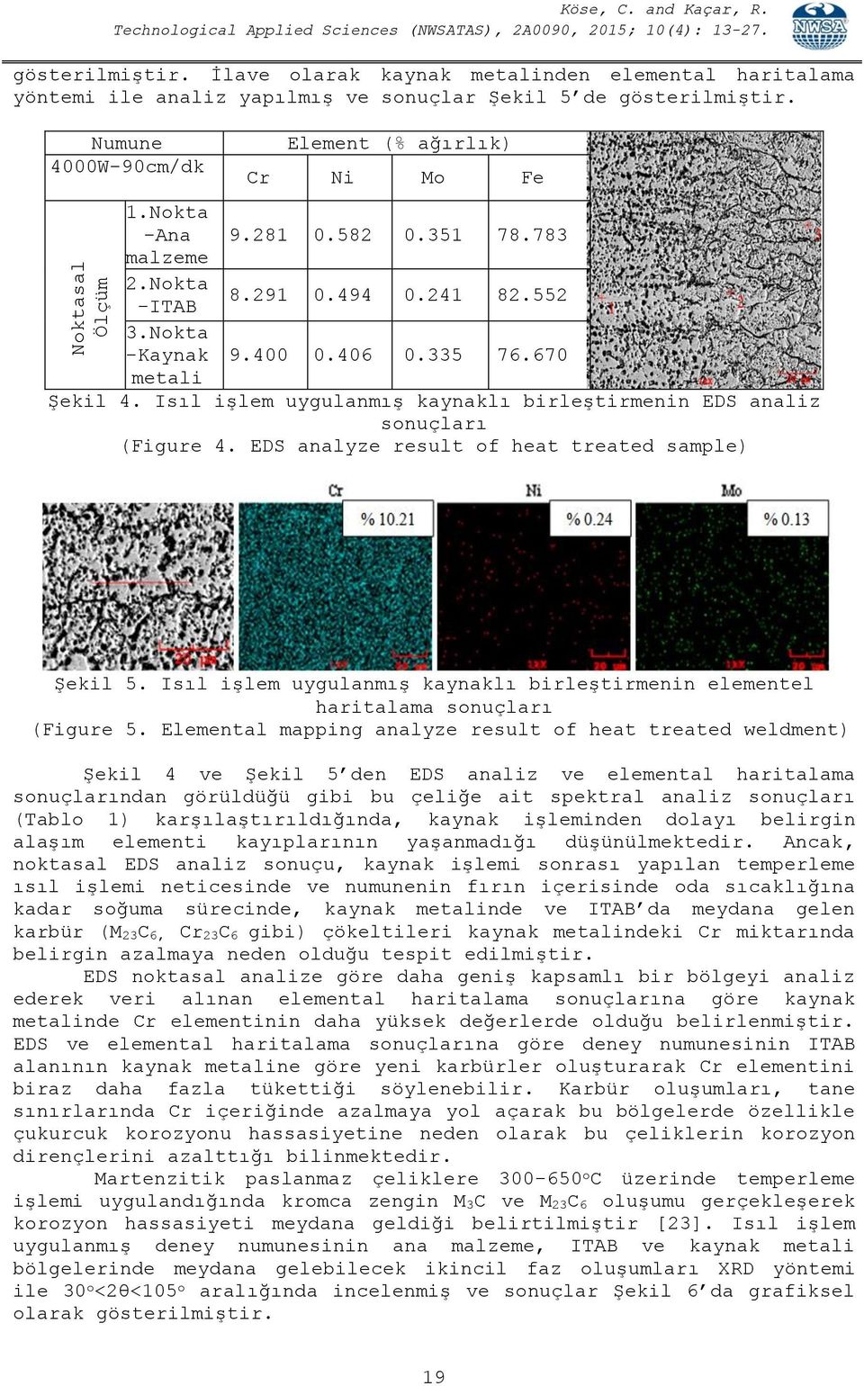 Isıl işlem uygulanmış kaynaklı birleştirmenin EDS analiz sonuçları (Figure 4. EDS analyze result of heat treated sample) Şekil 5.