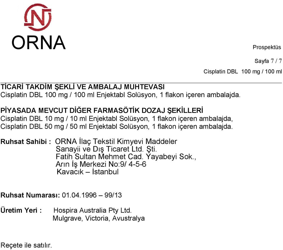 ml Enjektabl Solüsyon, 1 flakon içeren ambalajda. Ruhsat Sahibi : ORNA İlaç Tekstil Kimyevi Maddeler Sanayii ve Dış Ticaret Ltd. Şti.