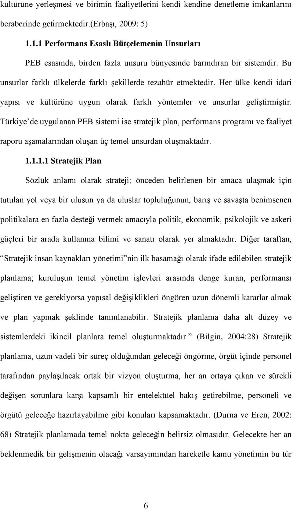 Her ülke kendi idari yapısı ve kültürüne uygun olarak farklı yöntemler ve unsurlar geliştirmiştir.