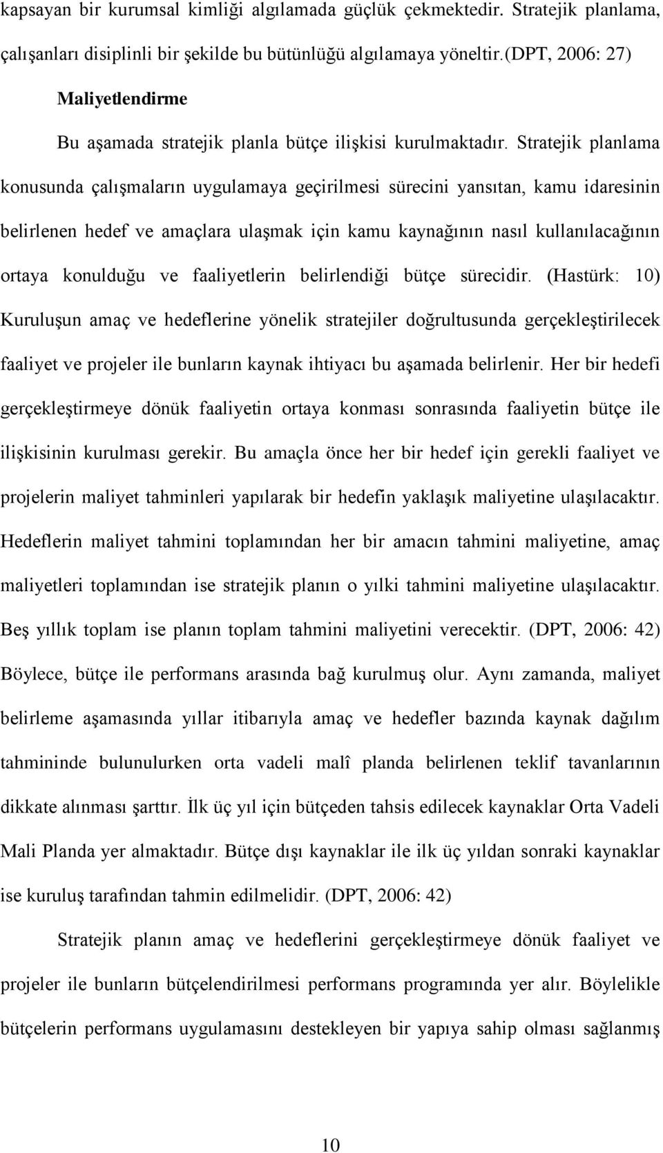 Stratejik planlama konusunda çalışmaların uygulamaya geçirilmesi sürecini yansıtan, kamu idaresinin belirlenen hedef ve amaçlara ulaşmak için kamu kaynağının nasıl kullanılacağının ortaya konulduğu