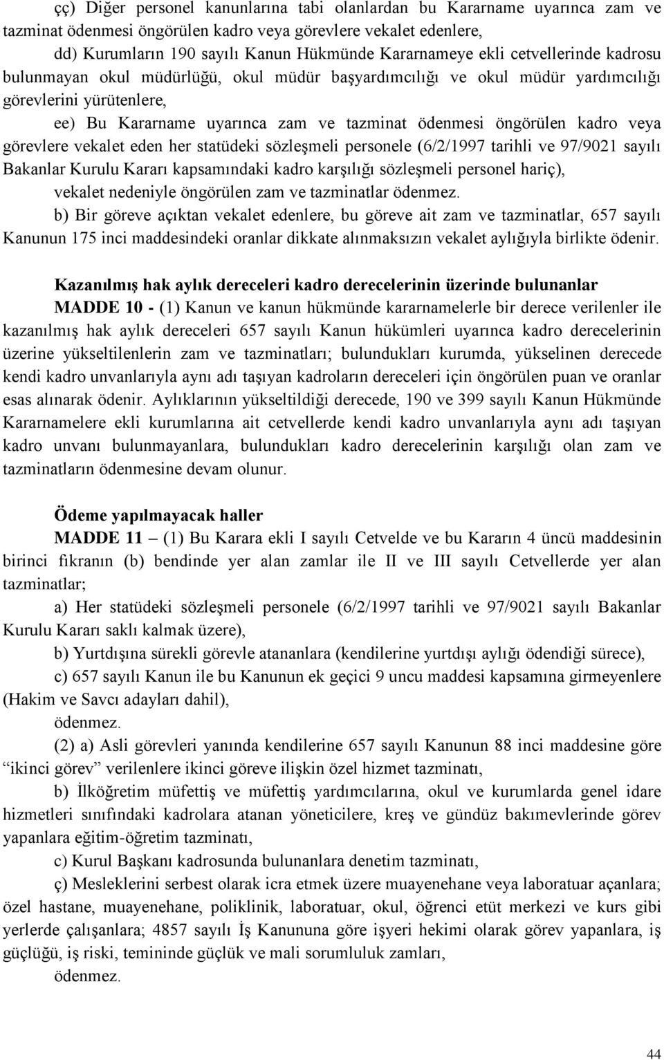 veya görevlere vekalet eden her statüdeki sözleşmeli personele (6/2/1997 tarihli ve 97/9021 sayılı Bakanlar Kurulu Kararı kapsamındaki kadro karşılığı sözleşmeli personel hariç), vekalet nedeniyle