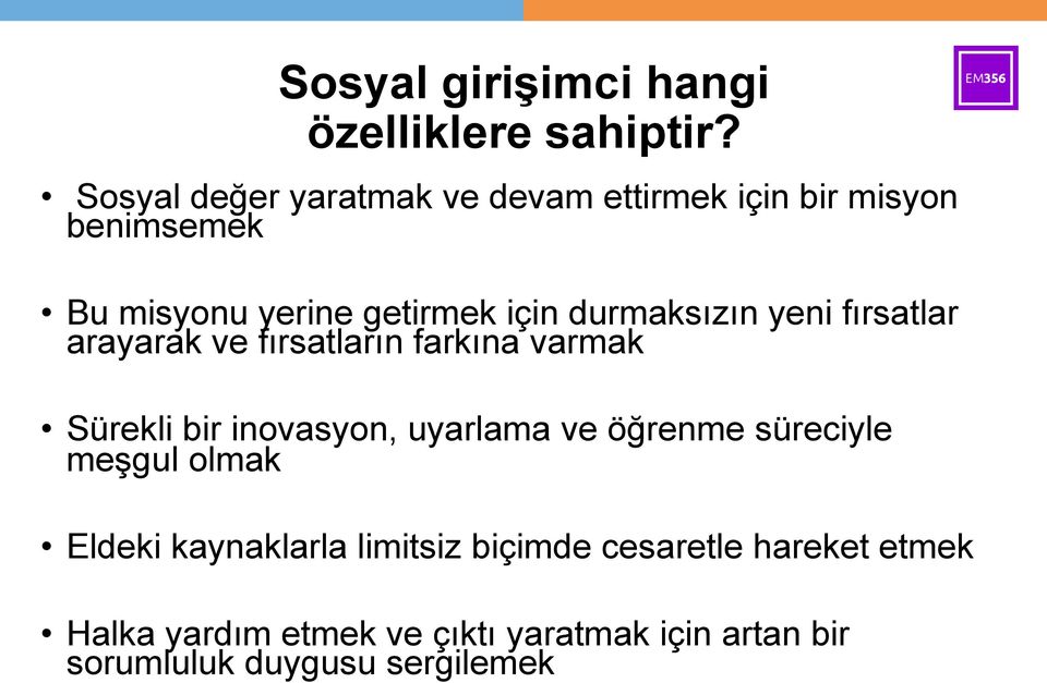 durmaksızın yeni fırsatlar arayarak ve fırsatların farkına varmak Sürekli bir inovasyon, uyarlama ve