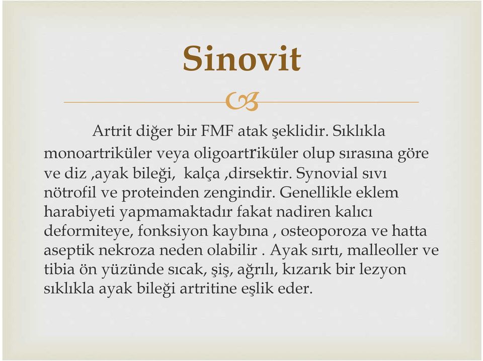 Synovial sıvı nötrofil ve proteinden zengindir.