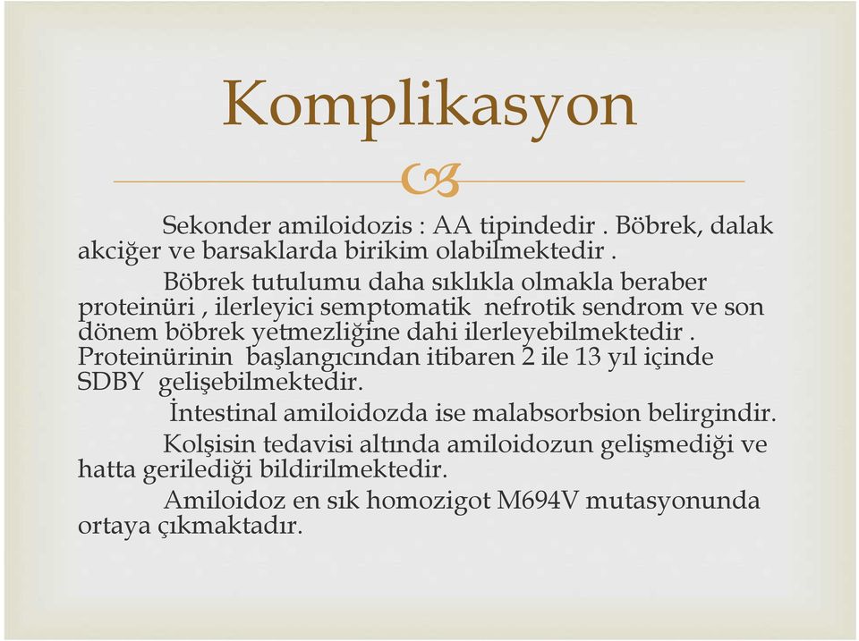 ilerleyebilmektedir. Proteinürinin başlangıcından itibaren 2 ile 13 yıl içinde SDBY gelişebilmektedir.