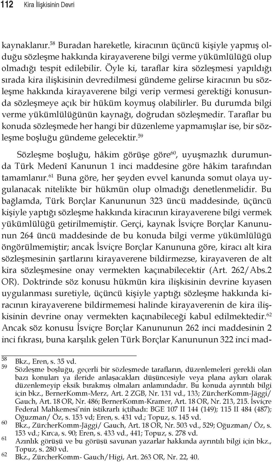 bir hüküm koymuş olabilirler. Bu durumda bilgi verme yükümlülüğünün kaynağı, doğrudan sözleşmedir.