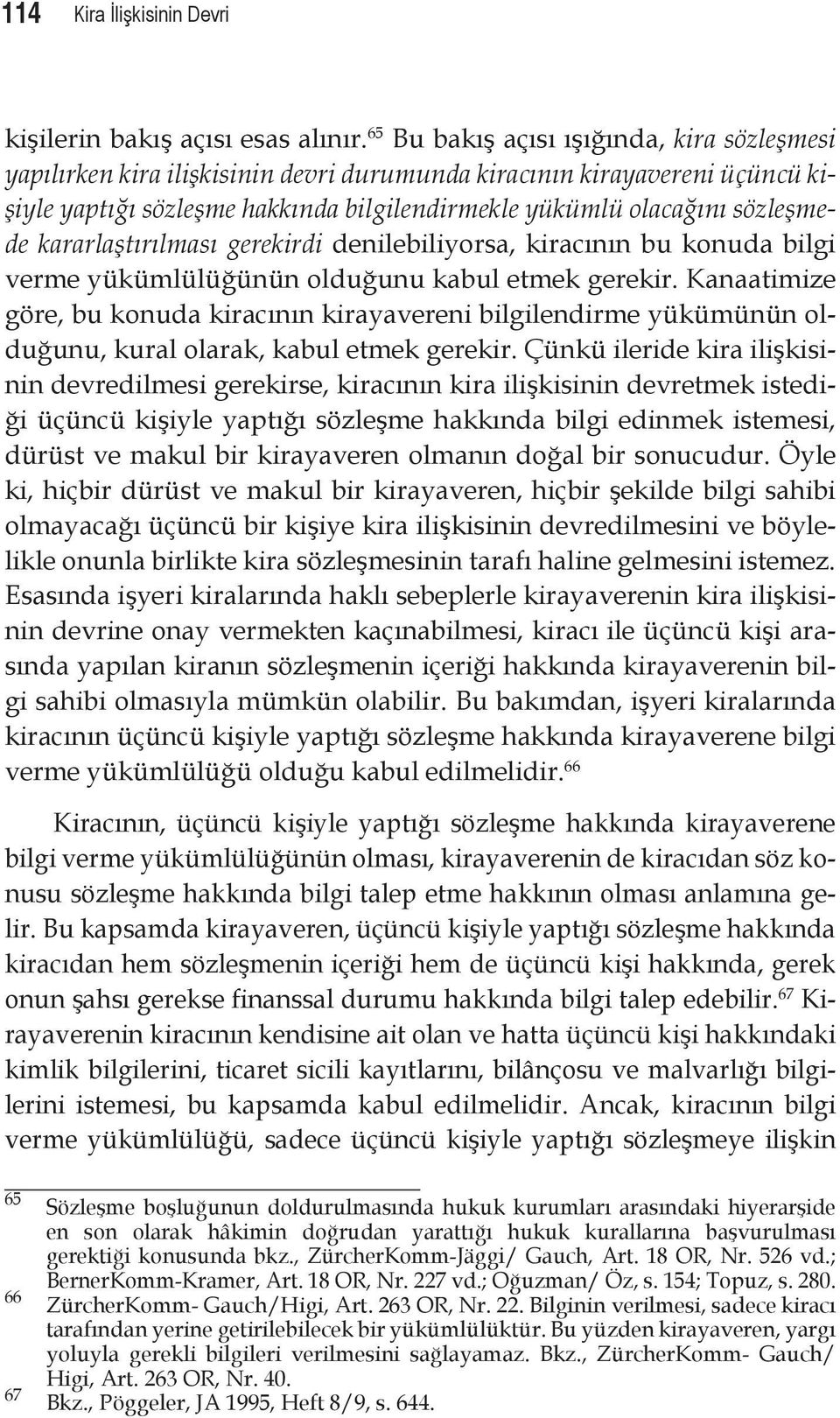 kararlaştırılması gerekirdi denilebiliyorsa, kiracının bu konuda bilgi verme yükümlülüğünün olduğunu kabul etmek gerekir.