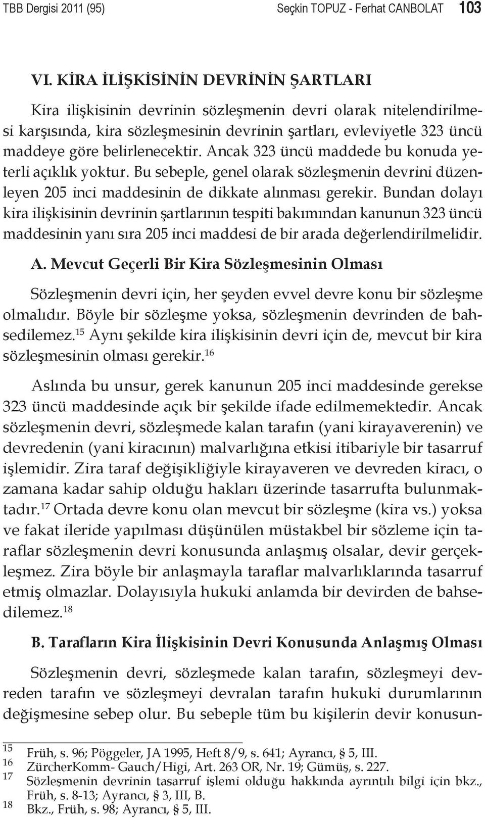 belirlenecektir. Ancak 323 üncü maddede bu konuda yeterli açıklık yoktur. Bu sebeple, genel olarak sözleşmenin devrini düzenleyen 205 inci maddesinin de dikkate alınması gerekir.