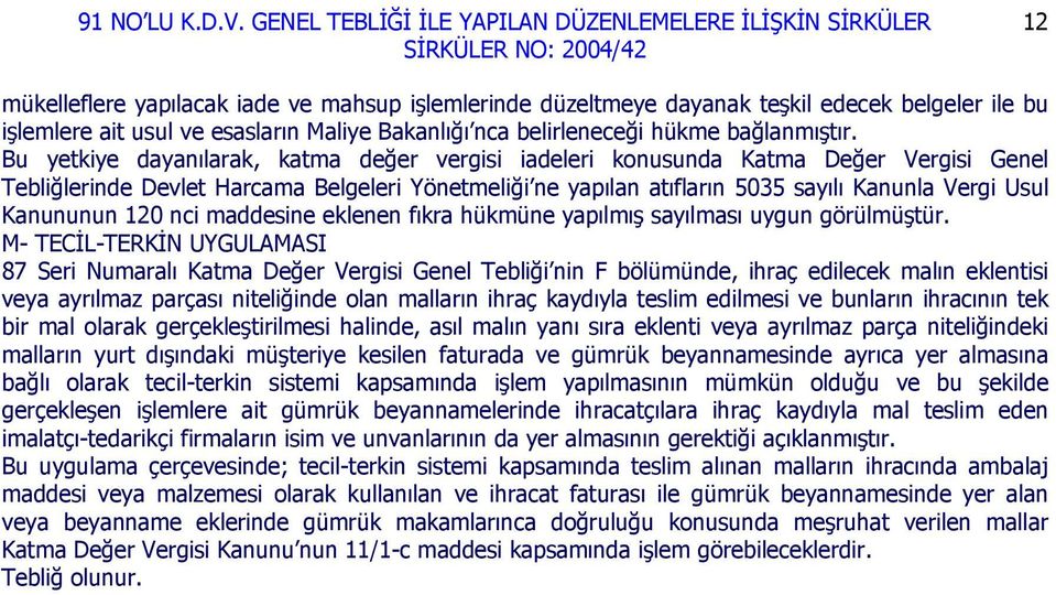 Kanununun 120 nci maddesine eklenen fıkra hükmüne yapılmış sayılması uygun görülmüştür.