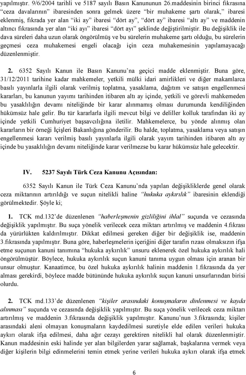 altıncı fıkrasında yer alan iki ayı ibaresi dört ayı şeklinde değiştirilmiştir.