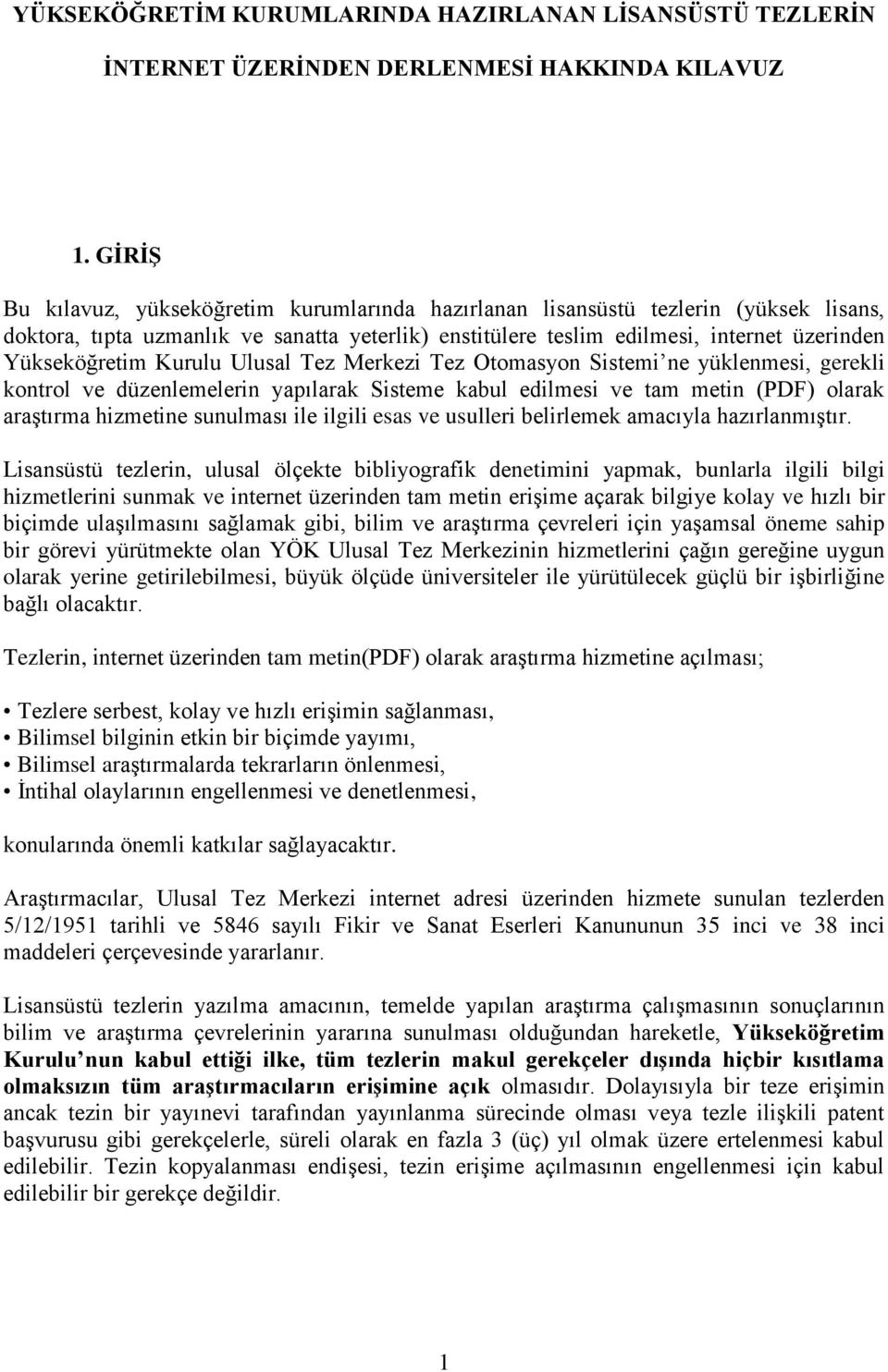 Kurulu Ulusal Tez Merkezi Tez Otomasyon Sistemi ne yüklenmesi, gerekli kontrol ve düzenlemelerin yapılarak Sisteme kabul edilmesi ve tam metin (PDF) olarak araştırma hizmetine sunulması ile ilgili